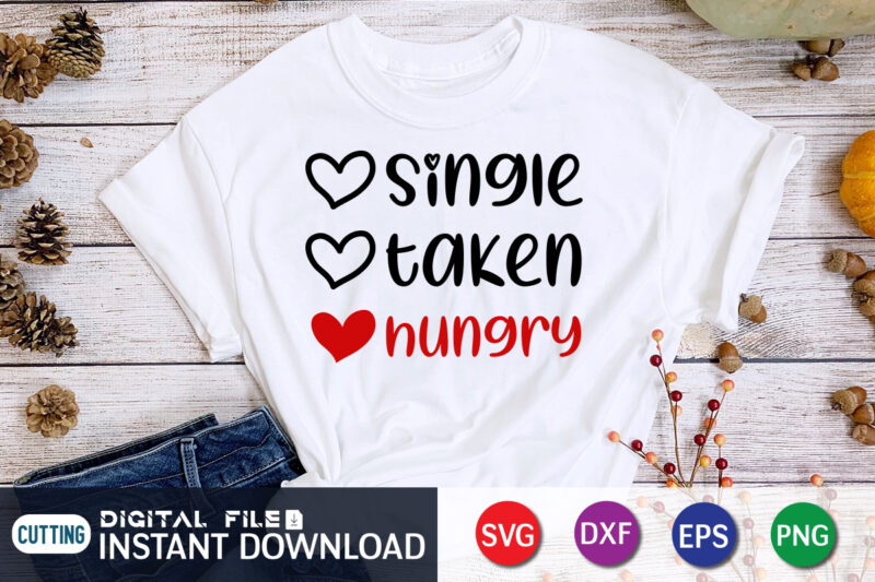 Since Taken Hungry T Shirt ,Happy Valentine Shirt print template, Heart sign vector, cute Heart vector, typography design for 14 February