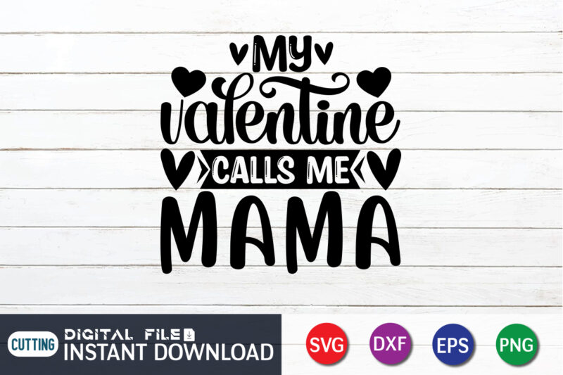 My Valentine Calls Me Mama T Shirt, Happy Valentine Shirt print template, Heart sign vector, cute Heart vector, typography design for 14 February