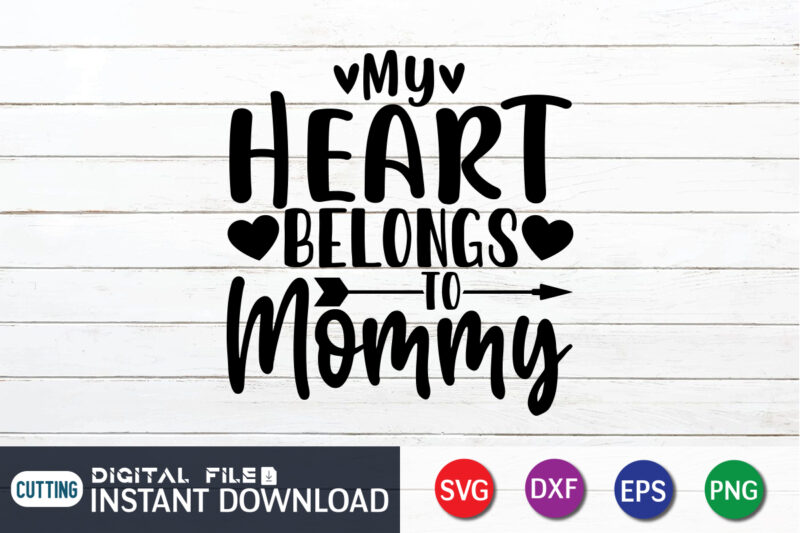 My Heart Belong To Mommy T Shirt, Mom Lover T shirt, Mother Lover, Happy Valentine Shirt print template, Heart sign vector, cute Heart vector, typography design for 14 February