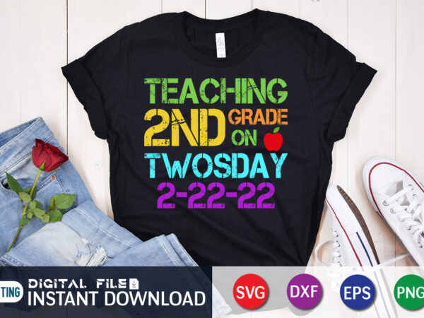 Teaching 2nd grade on twosday t-shirt design, teaching 2nd grade on twosday 2/22/22 svg, tuesday 2/22/22 t shirt, twosday teaching tshirt, funny twosday tshirt, twosday sweatshirts & hoodies, cute 2_22_22