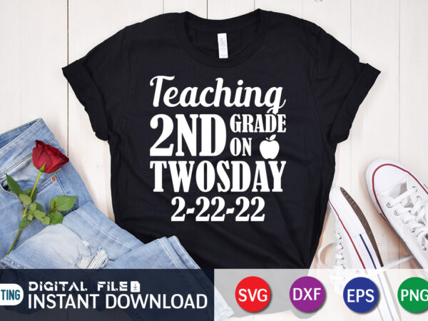 Teaching 2nd grade on twosday 2-22-22 t-shirt, teaching 2nd grade on twosday t-shirt design, teaching 2nd grade on twosday 2/22/22 svg, tuesday 2/22/22 t shirt, twosday teaching tshirt, funny twosday