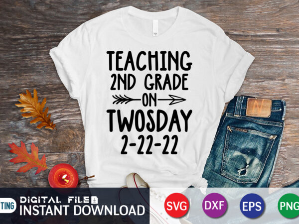 Teaching 2nd grade on twosday 2-22-22 t-shirt, teaching 2nd grade on twosday t-shirt design, teaching 2nd grade on twosday 2/22/22 svg, tuesday 2/22/22 t shirt, twosday teaching tshirt, funny twosday