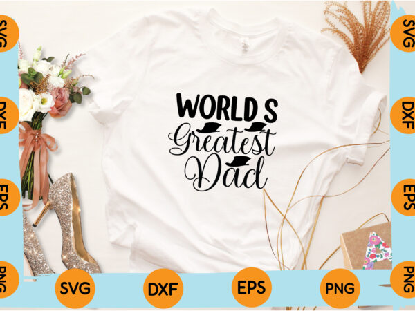 Worlds greatest dad t shirt design