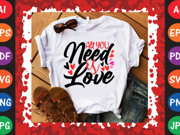 Love is all you need t-shirt and svg design