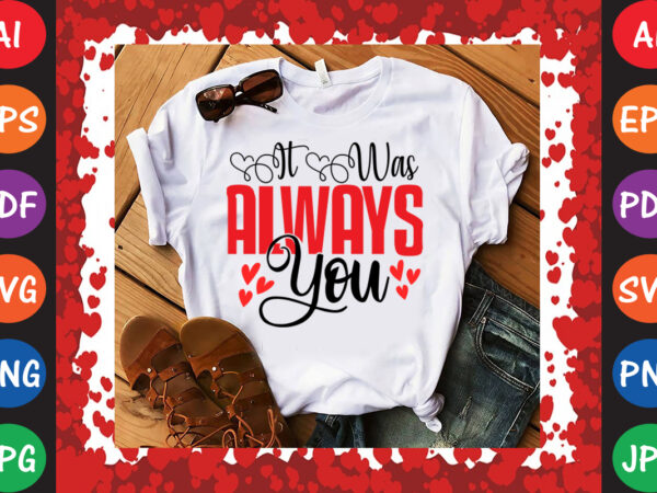 It was always you t-shirt and svg design