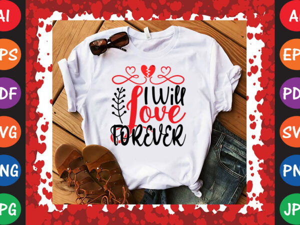 I will love forever t-shirt and svg design