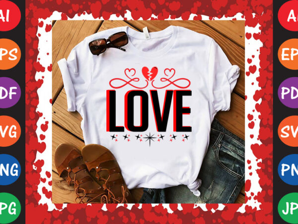 Love valentine’s day t-shirt and svg design