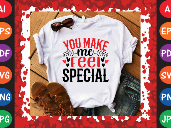 You make me feel special valentine’s day t-shirt and svg design