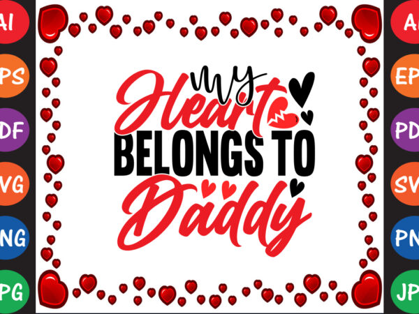 My heart belongs to daddy valentine’s day t-shirt and svg design