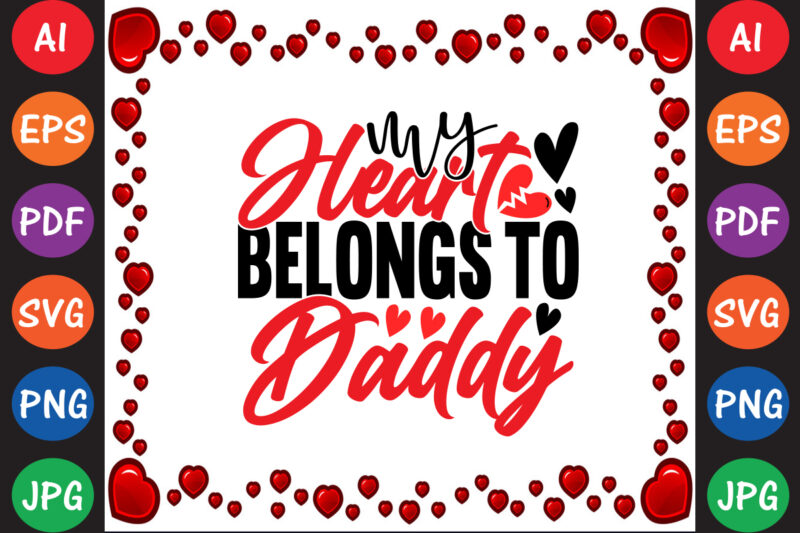 My Heart Belongs to Daddy Valentine’s Day T-shirt And SVG Design