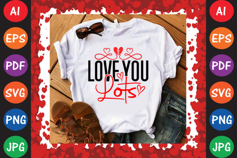 Love You Lots Valentine’s Day T-shirt And SVG Design