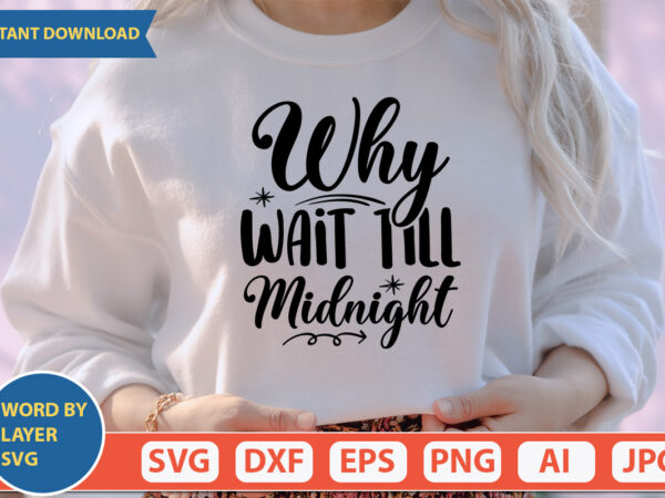 Why wait till midnight svg vector for t-shirt