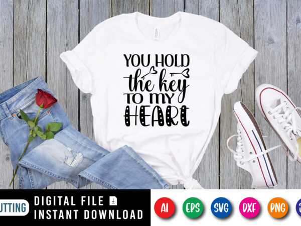 You hold the key to my heart, happy valentine funny shirt print template, typography design for 14 february