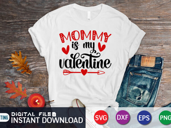 Mommy is my valentine t shirt, happy valentine shirt print template, typography design for 14 february, cute heart arrow vector