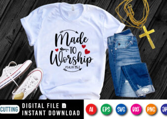 Made to Worship t-shirt, Christian Jesus SVG, heart shirt, Worship shirt, Christian typography shirt print template