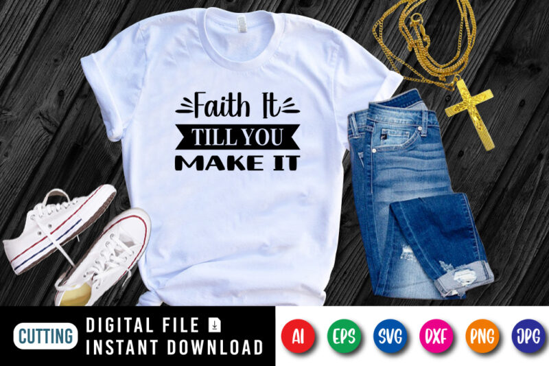 Faith Till You Make It t-shirt, Christian SVG, Faith shirt, till you shirt, jesus typography shirt