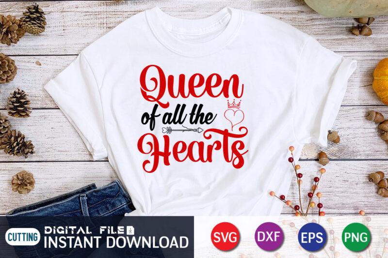 Queen Of All The Heart T Shirt , Happy Valentine Shirt print template, Heart sign vector ,cute Heart vector, Queen lover Vector, typography design for 14 February