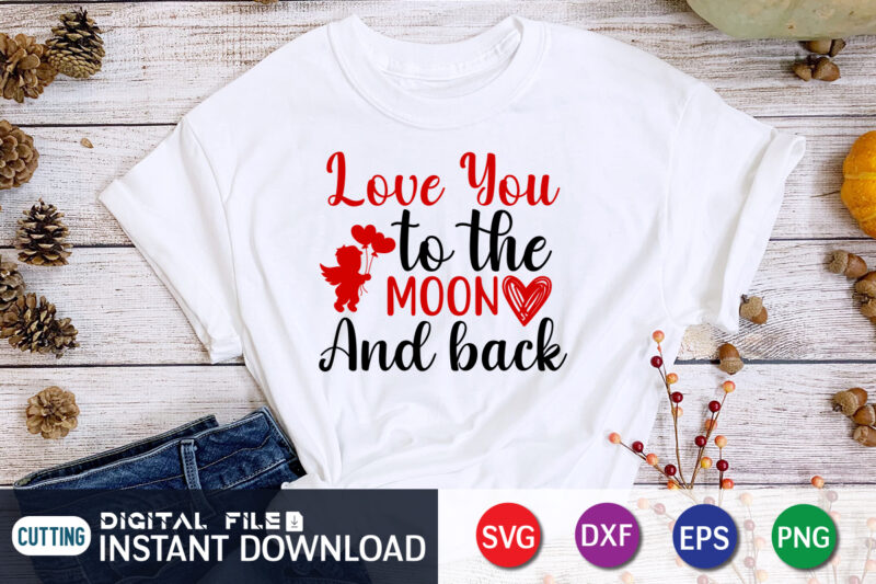 Love You to The Moon And Back T Shirt , Happy Valentine Shirt print template, Heart sign vector ,cute Heart vector, typography design for 14 February