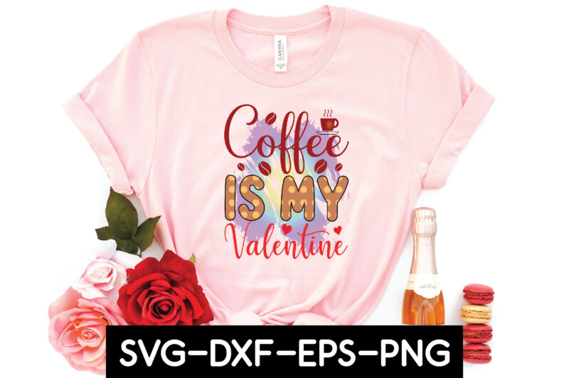 coffee is my valentine sublimation