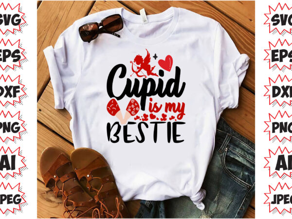 Cupid is my bestie, valentines t-shirt design