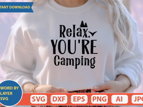 Relax, you’re camping svg vector for t-shirt