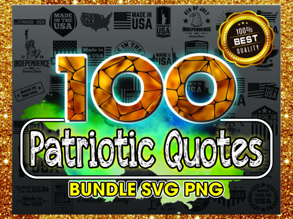 1 bundle 100 patriotic sayings quotes svg/png, instant download, clipart files for cricut & silhouette, images, vectors, designs download 1018174934