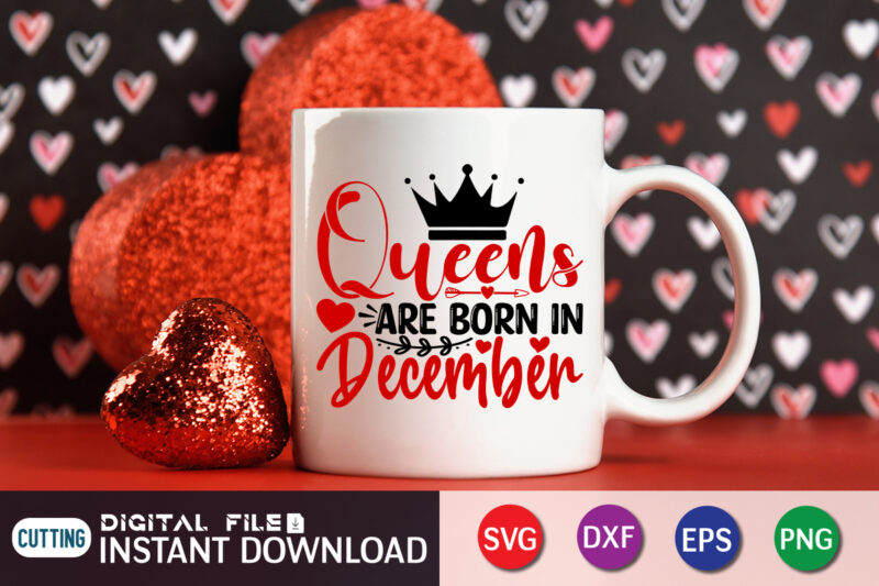 Queen Are Born In December T Shirt, Queen Lover ,Happy Valentine Shirt print template, Heart sign vector, cute Heart vector, typography design for 14 February