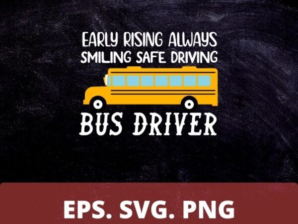 School bus driver shirt design svg, early rising always smiling safe driving t-shirt, shirts for bus drivers, favorite bus driver gift