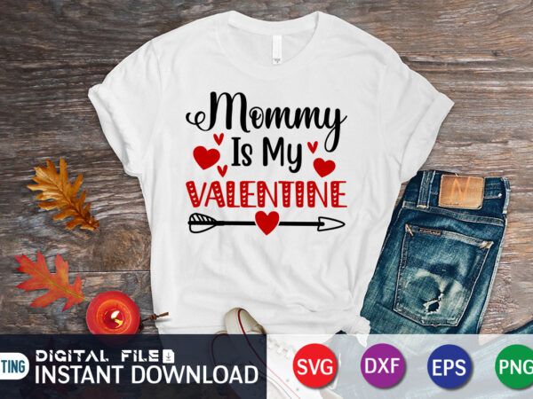 Mommy is my valentine t shirt, happy valentine shirt print template, heart sign vector, cute heart vector, typography design for 14 february