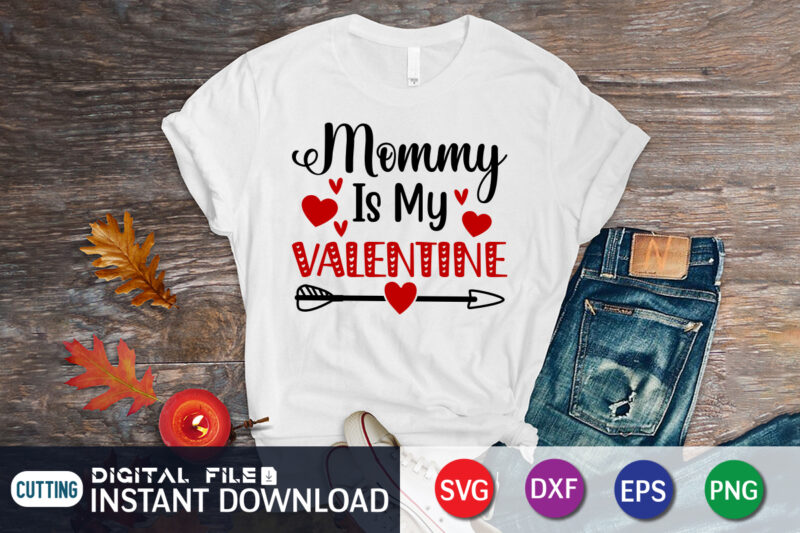 Mommy is My Valentine T Shirt, Happy Valentine Shirt print template, Heart sign vector, cute Heart vector, typography design for 14 February