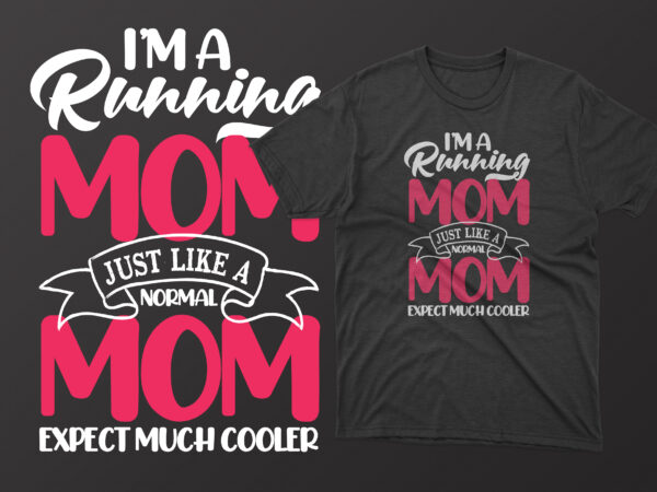 I’m a running mom just like a normal mom expect much cooler t shirt, mother’s day t shirt ideas, mothers day t shirt design, mother’s day t-shirts at walmart, mother’s