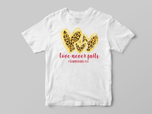 Valentine gift, love never fails diy crafts svg files for cricut, silhouette sublimation files t shirt vector art