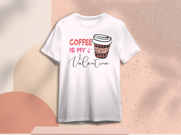 Valentines day gift, coffee is my valentine diy crafts svg files for cricut, silhouette sublimation files t shirt vector art