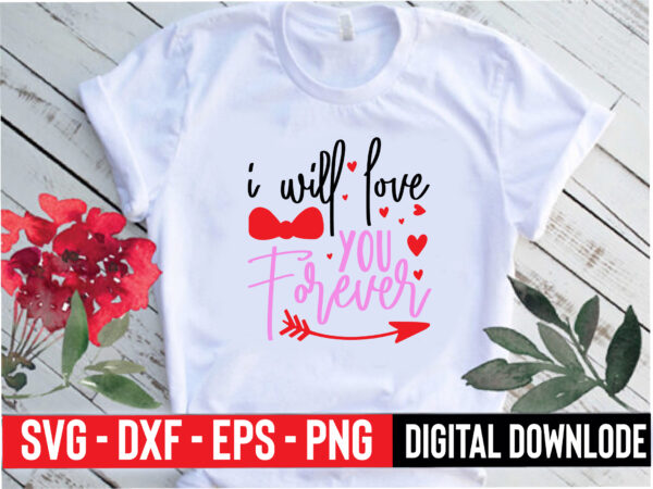 I will love you forever t shirt design for sale