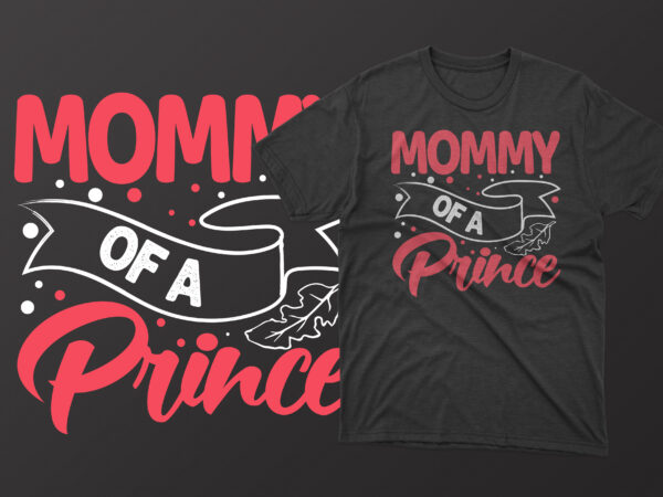 Mommy of a prince mother’s day t shirt, mother’s day t shirts mother’s day t shirts ideas, mothers day t shirts amazon, mother’s day t-shirts wholesale, mothers day t shirts