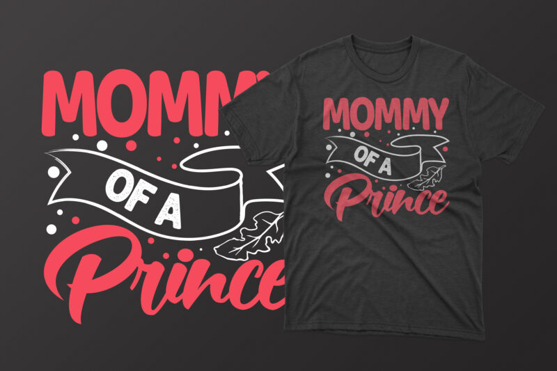 Mommy of a prince mother's day t shirt, mother's day t shirts mother's day t shirts ideas, mothers day t shirts amazon, mother's day t-shirts wholesale, mothers day t shirts