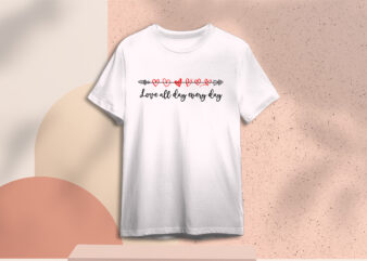 Valentine Gift, Love All Day Every Day Diy Crafts Svg Files For Cricut, Silhouette Sublimation Files t shirt vector art