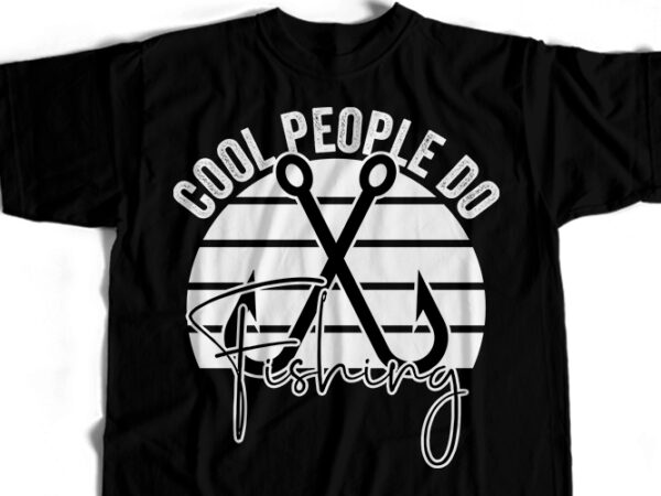 Cool people do fishing t-shirt design for commercial user