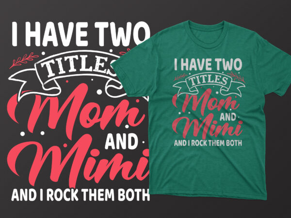 I have two titles mom and mimi and i rock them both mother’s day t shirt, mother’s day t shirts mother’s day t shirts ideas, mothers day t shirts amazon,