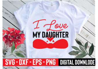 i love my daughter t shirt design for sale