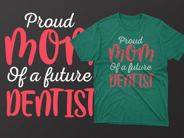 Proud mom of a future dentist mother’s day t shirt, mother’s day t shirts mother’s day t shirts ideas, mothers day t shirts amazon, mother’s day t-shirts wholesale, mothers day