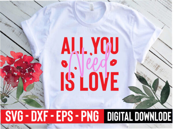 All you need is love t shirt vector