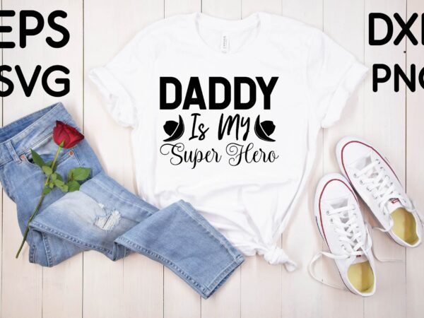 Daddy is my super hero t-shirt design