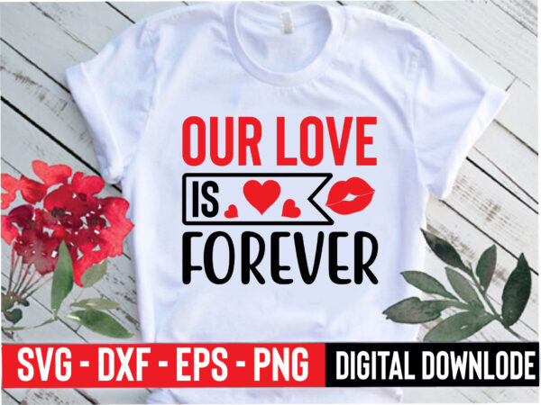 Our love is forever t shirt design online