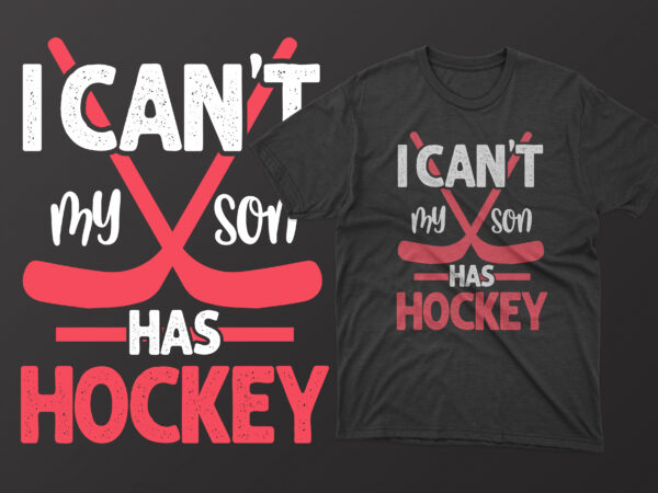 I can’t my son has hockey mother’s day t shirt, mother’s day t shirts mother’s day t shirts ideas, mothers day t shirts amazon, mother’s day t-shirts wholesale, mothers day