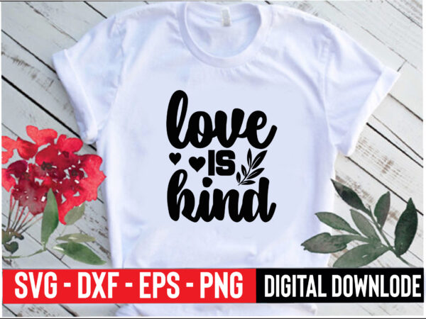 Love is kind t shirt vector graphic