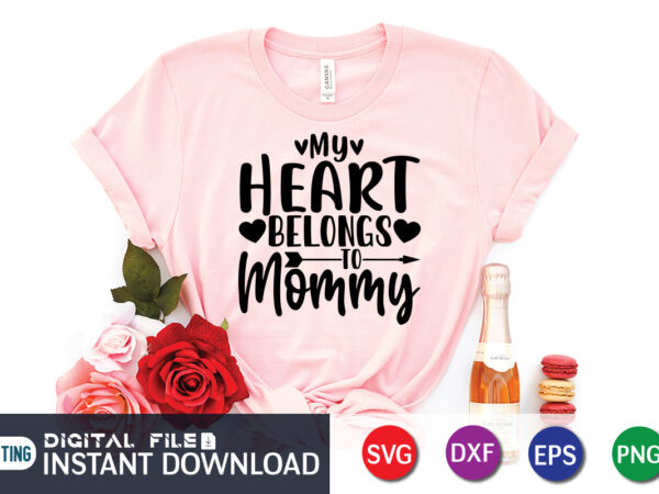 My heart belong to mommy t shirt, mom lover t shirt, mother lover, happy valentine shirt print template, heart sign vector, cute heart vector, typography design for 14 february