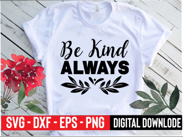 Be kind always t shirt template