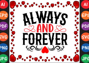 Always and Forever Valentine’s Day T-shirt And SVG Design