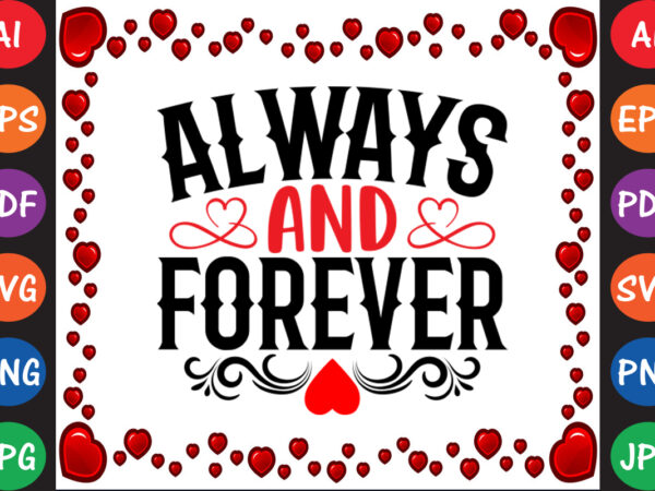 Always and forever valentine’s day t-shirt and svg design